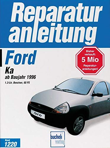 Ford KA ab Baujahr 1996: 1.3-Ltr. Benziner, 60 PS // Reprint der 1. Auflage 1998 (Reparaturanleitungen)